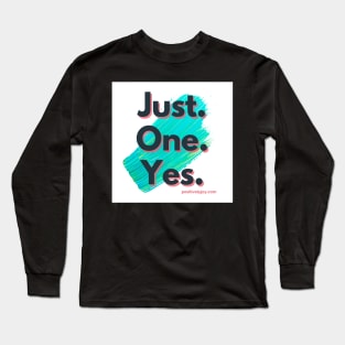 Just One Yes Long Sleeve T-Shirt